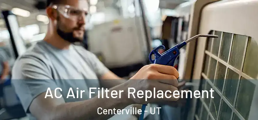 AC Air Filter Replacement Centerville - UT