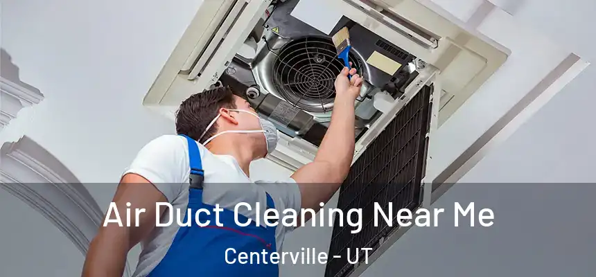 Air Duct Cleaning Near Me Centerville - UT