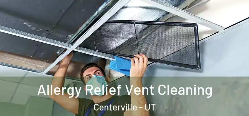 Allergy Relief Vent Cleaning Centerville - UT