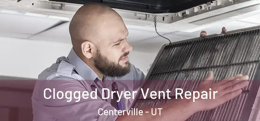 Clogged Dryer Vent Repair Centerville - UT