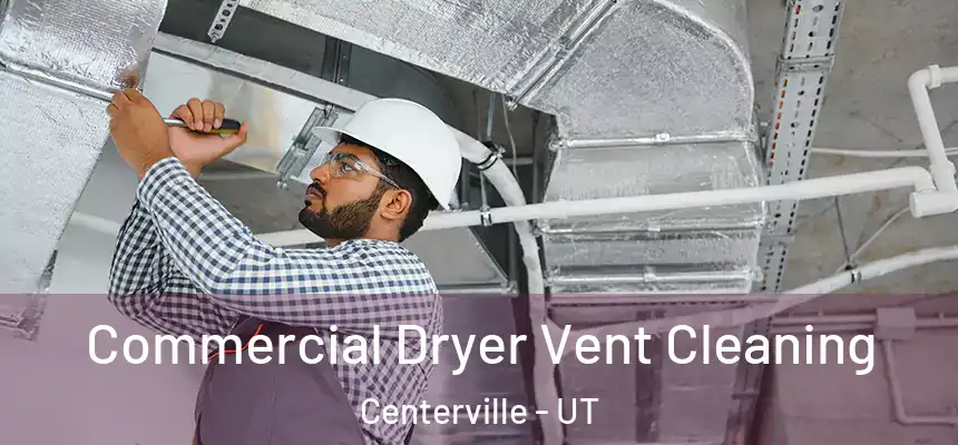 Commercial Dryer Vent Cleaning Centerville - UT