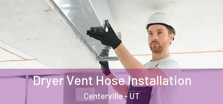 Dryer Vent Hose Installation Centerville - UT