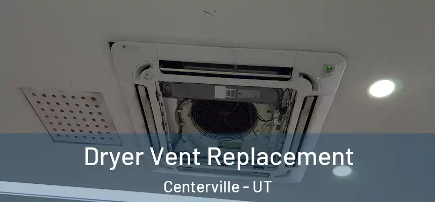 Dryer Vent Replacement Centerville - UT