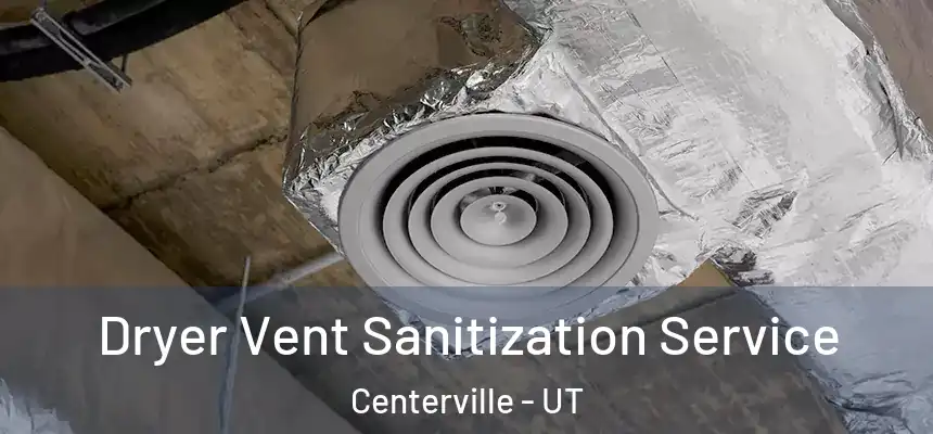 Dryer Vent Sanitization Service Centerville - UT