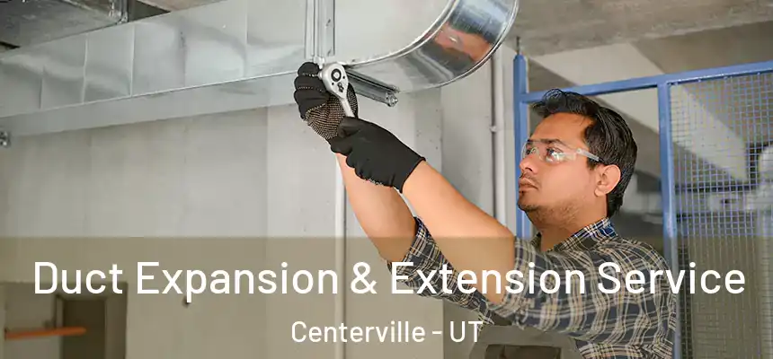  Duct Expansion & Extension Service Centerville - UT
