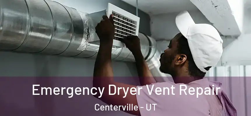 Emergency Dryer Vent Repair Centerville - UT