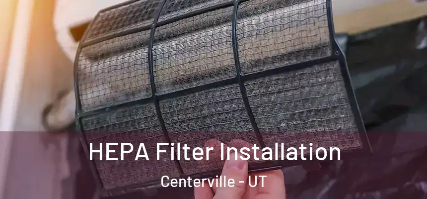 HEPA Filter Installation Centerville - UT