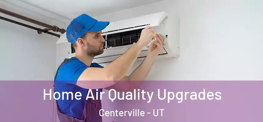 Home Air Quality Upgrades Centerville - UT