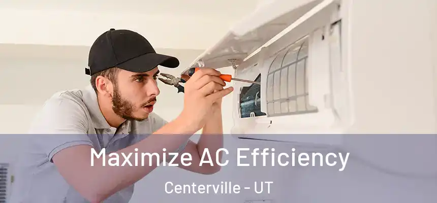 Maximize AC Efficiency Centerville - UT