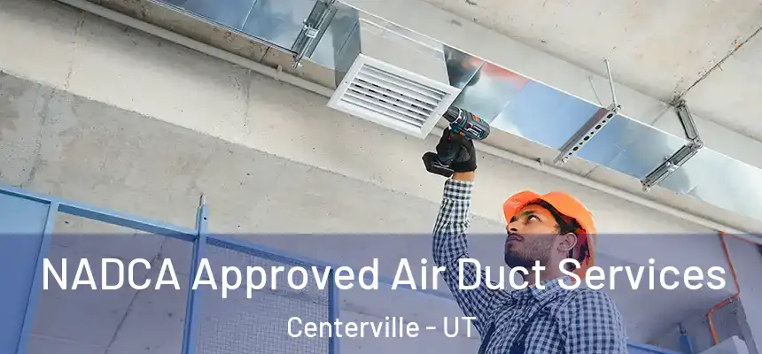 NADCA Approved Air Duct Services Centerville - UT