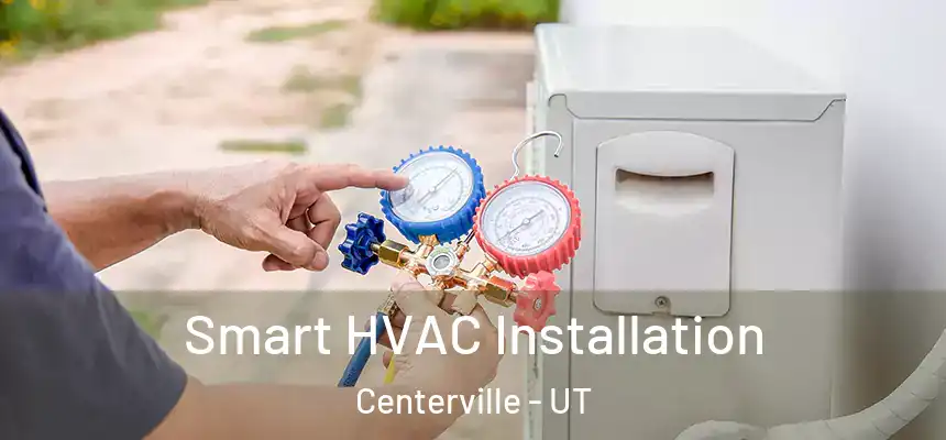  Smart HVAC Installation Centerville - UT