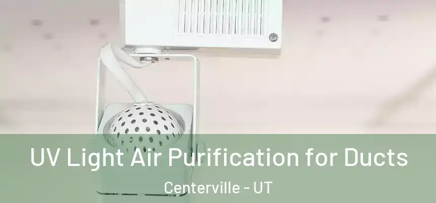  UV Light Air Purification for Ducts Centerville - UT