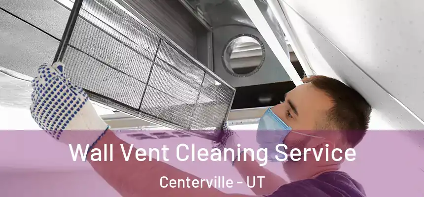 Wall Vent Cleaning Service Centerville - UT